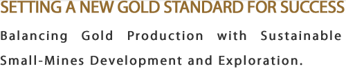SETTING A NEW GOLD STANDARD FOR SUCCESS - Balancing Gold Production with Sustainable Small-Mines Development and Exploration